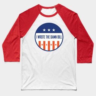 I Wrote The Damn Bill Bernie Sanders Baseball T-Shirt